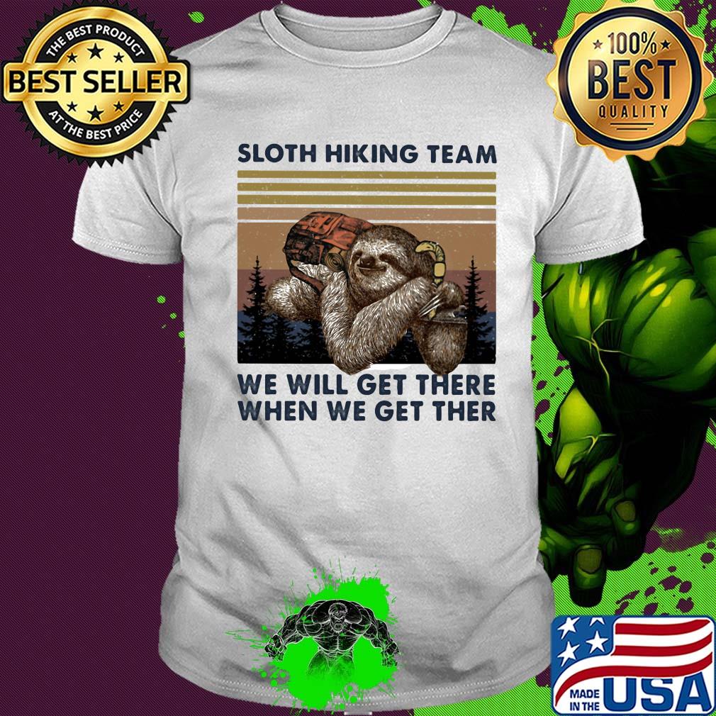 Sloth hiking team we will get there when we get ther vintage shirt