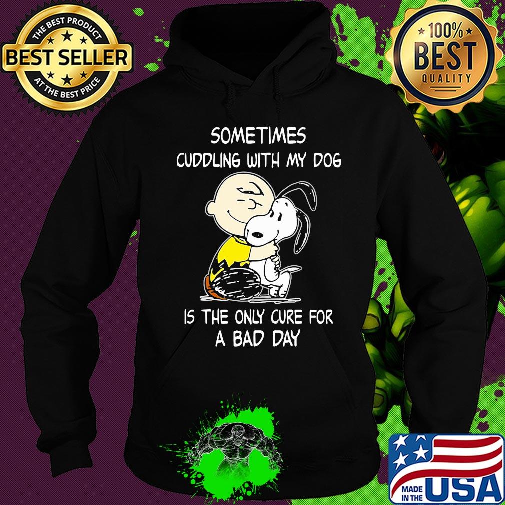 Snoopy and charlie brown sometimes cuddling with my dog is the only cure for a bad day s Hoodie Snoopy and charlie brown sometimes cuddling with my dog is the only cure for a bad day s Hoodie