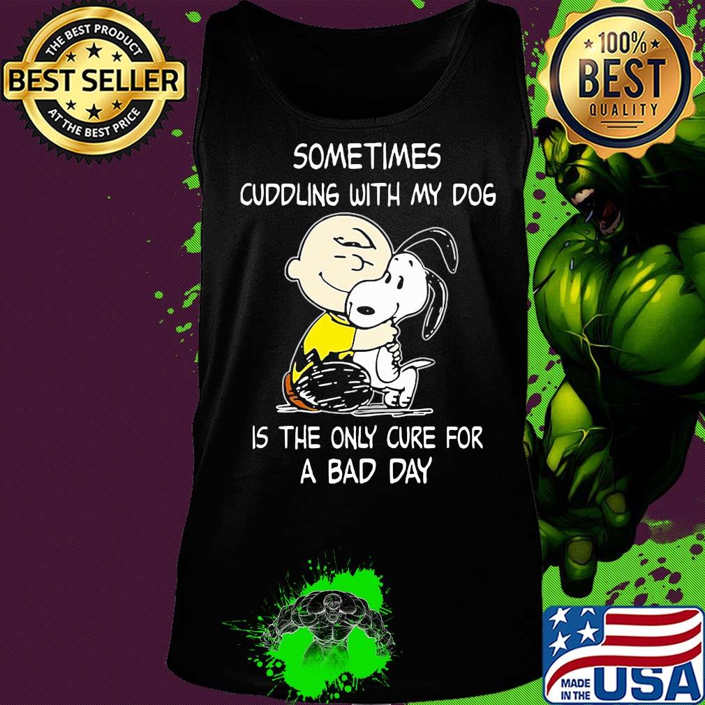 Snoopy and charlie brown sometimes cuddling with my dog is the only cure for a bad day s Tank top Snoopy and charlie brown sometimes cuddling with my dog is the only cure for a bad day s Tank top