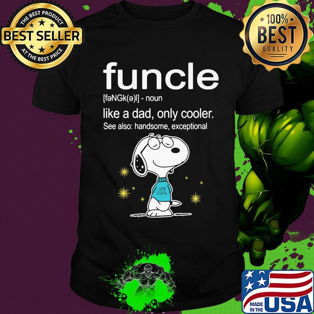 Snoopy funcle noun like a dad only cooler see also handsome exceptional joe cool shirt