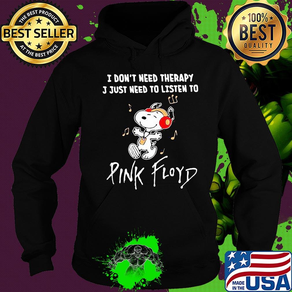 Snoopy I don't need therapy I just need to listen pink floyd s Hoodie Snoopy I don't need therapy I just need to listen pink floyd s Hoodie