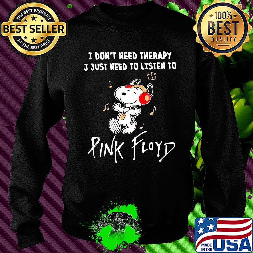 Snoopy I don't need therapy I just need to listen pink floyd s Sweater Snoopy I don't need therapy I just need to listen pink floyd s Sweater