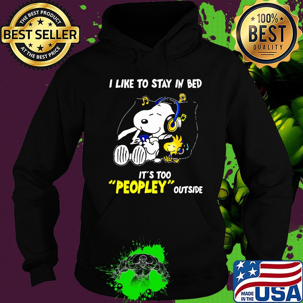 Snoopy i like to stay in bed it's too peopley outside music s Hoodie Snoopy i like to stay in bed it's too peopley outside music s Hoodie