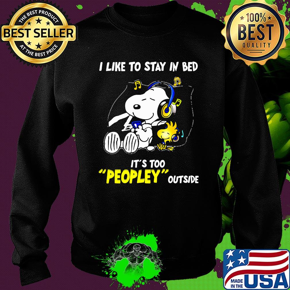 Snoopy i like to stay in bed it's too peopley outside music s Sweater Snoopy i like to stay in bed it's too peopley outside music s Sweater