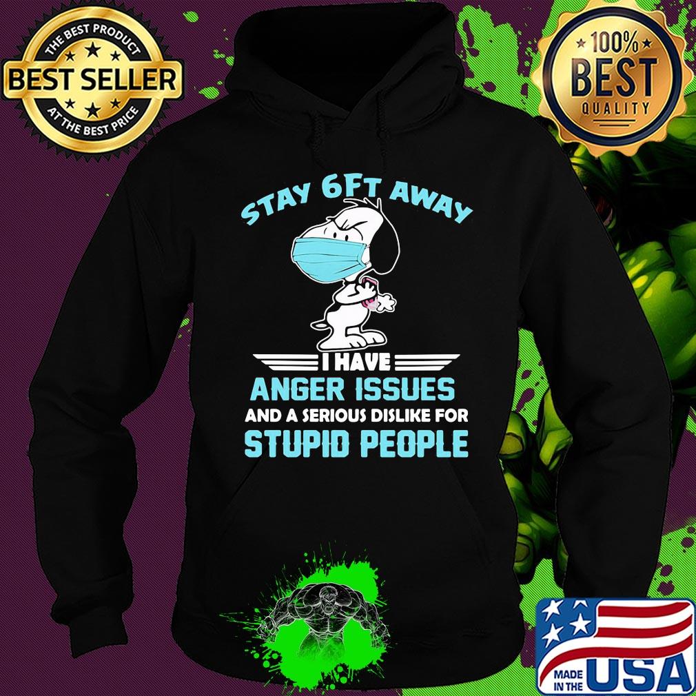 Snoopy wear mask stay 6ft away i have anger issues and a serious dislike for stupid people s Hoodie Snoopy wear mask stay 6ft away i have anger issues and a serious dislike for stupid people s Hoodie