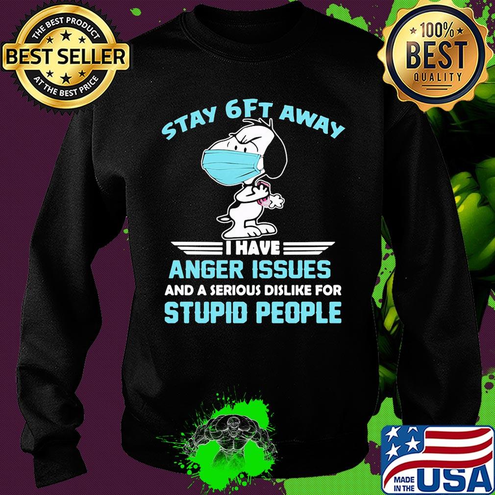 Snoopy wear mask stay 6ft away i have anger issues and a serious dislike for stupid people s Sweater Snoopy wear mask stay 6ft away i have anger issues and a serious dislike for stupid people s Sweater