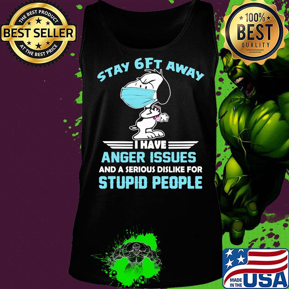 Snoopy wear mask stay 6ft away i have anger issues and a serious dislike for stupid people s Tank top Snoopy wear mask stay 6ft away i have anger issues and a serious dislike for stupid people s Tank top