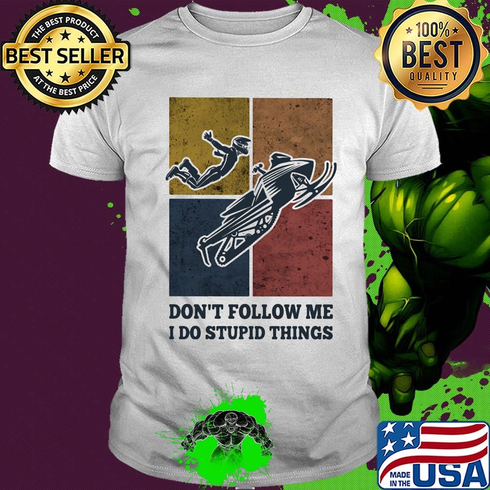 Snowmobile don't follow me I do Stupid things vintage shirt