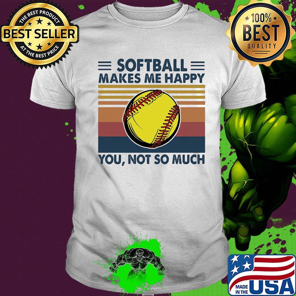 Softball makes me happy you not so much vintage shirt
