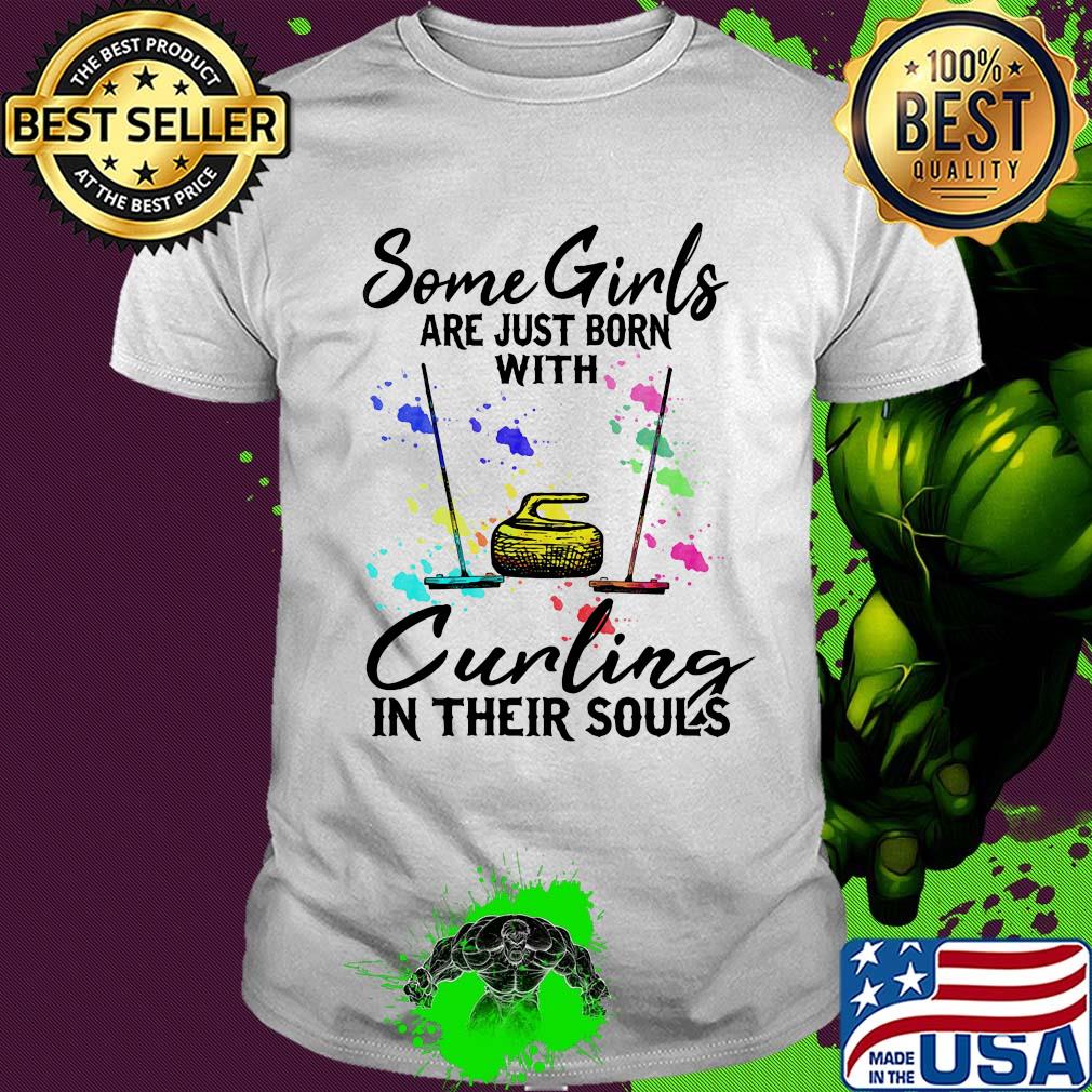 Some girls are just born with Curling in their souls shirt