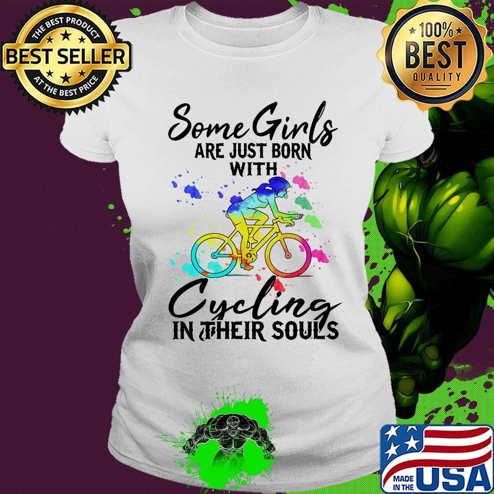 Some girls are just born with Cycling in their souls s Ladies tee Some girls are just born with Cycling in their souls s Ladies tee