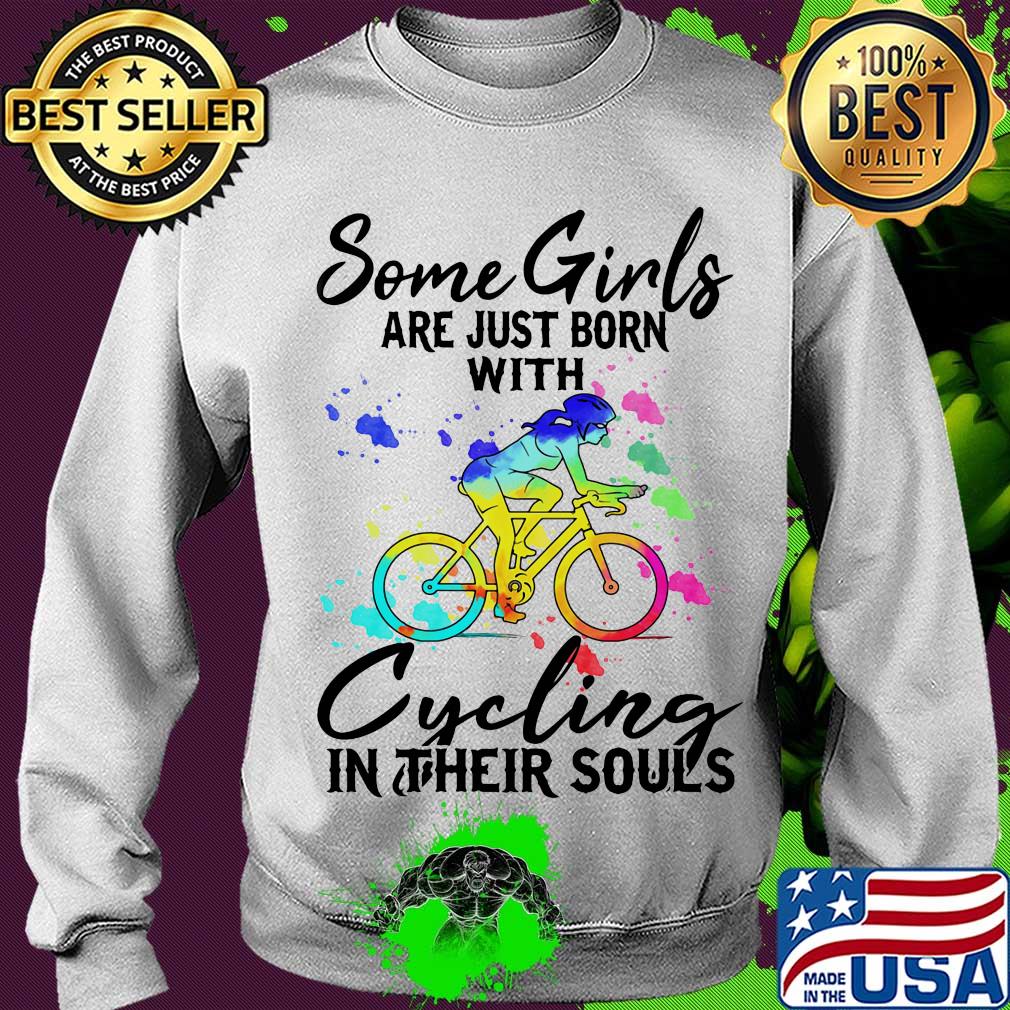 Some girls are just born with Cycling in their souls s Sweater Some girls are just born with Cycling in their souls s Sweater