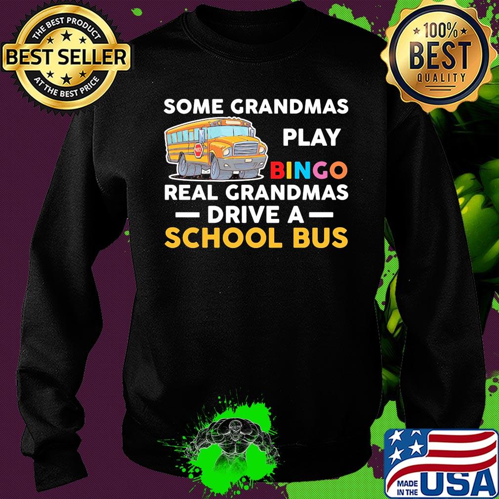 Some grandmas play bingo real grandmas drive a school bus s Sweater Some grandmas play bingo real grandmas drive a school bus s Sweater