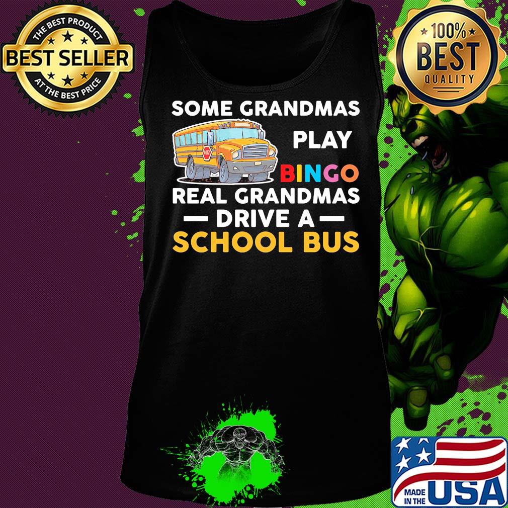 Some grandmas play bingo real grandmas drive a school bus s Tank top Some grandmas play bingo real grandmas drive a school bus s Tank top