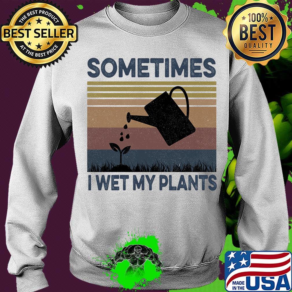 Sometimes I wet my plants vintage s Sweater Sometimes I wet my plants vintage s Sweater