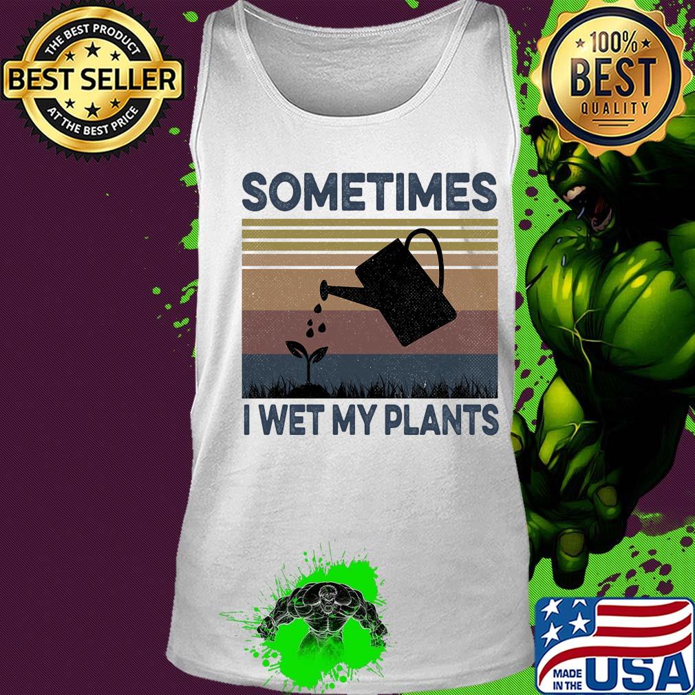 Sometimes I wet my plants vintage s Tank top Sometimes I wet my plants vintage s Tank top