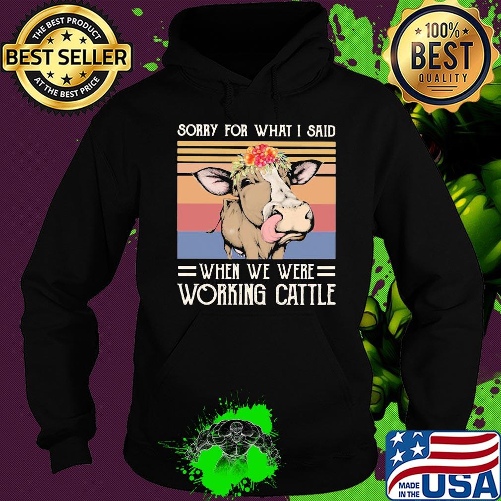 Sorry for what I said when we were working cattle cow flower vintage s Hoodie Sorry for what I said when we were working cattle cow flower vintage s Hoodie