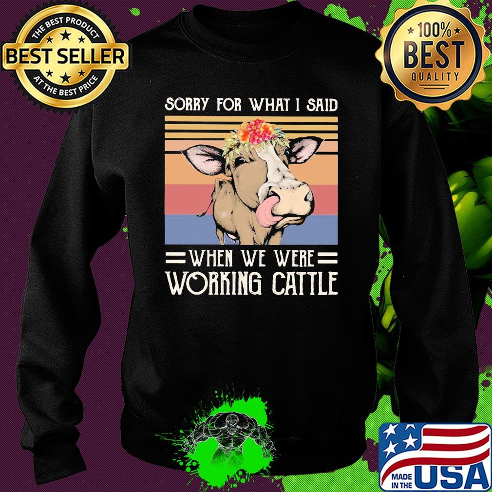 Sorry for what I said when we were working cattle cow flower vintage s Sweater Sorry for what I said when we were working cattle cow flower vintage s Sweater