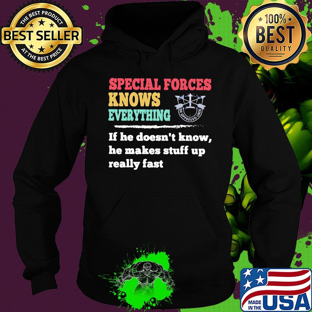 Special forces knows everything if he doesn't know he makes s Hoodie Special forces knows everything if he doesn't know he makes s Hoodie