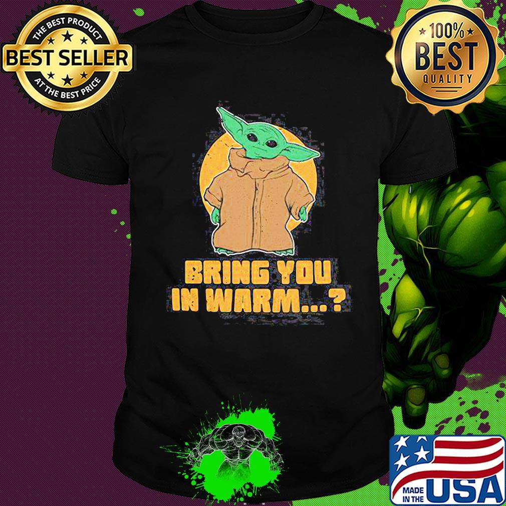 Star wars baby yoda bring you in warm or cold vintage shirt
