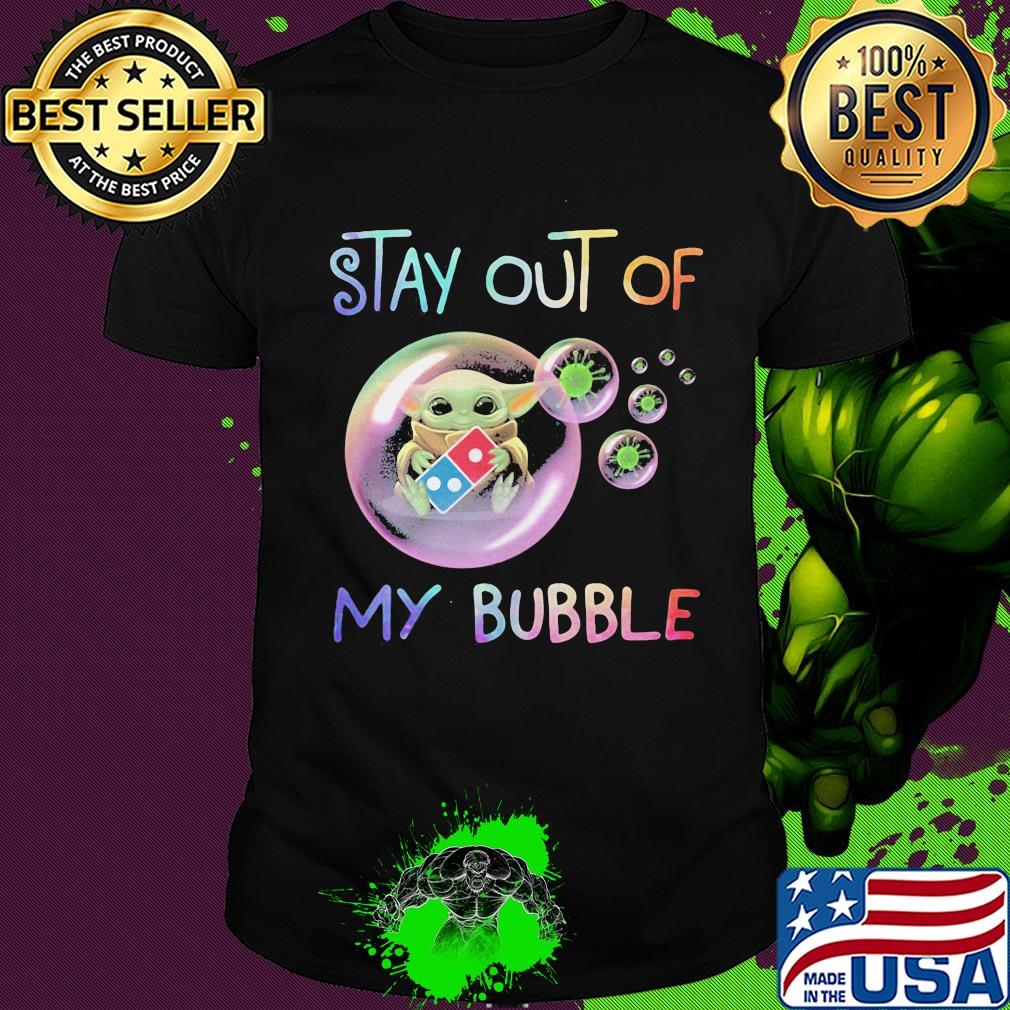 Star wars baby yoda hug Domino's pizza stay out of my bubble coronavirus shirt