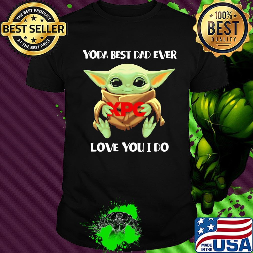Star wars baby yoda hug XPO best dad ever love you I do shirt