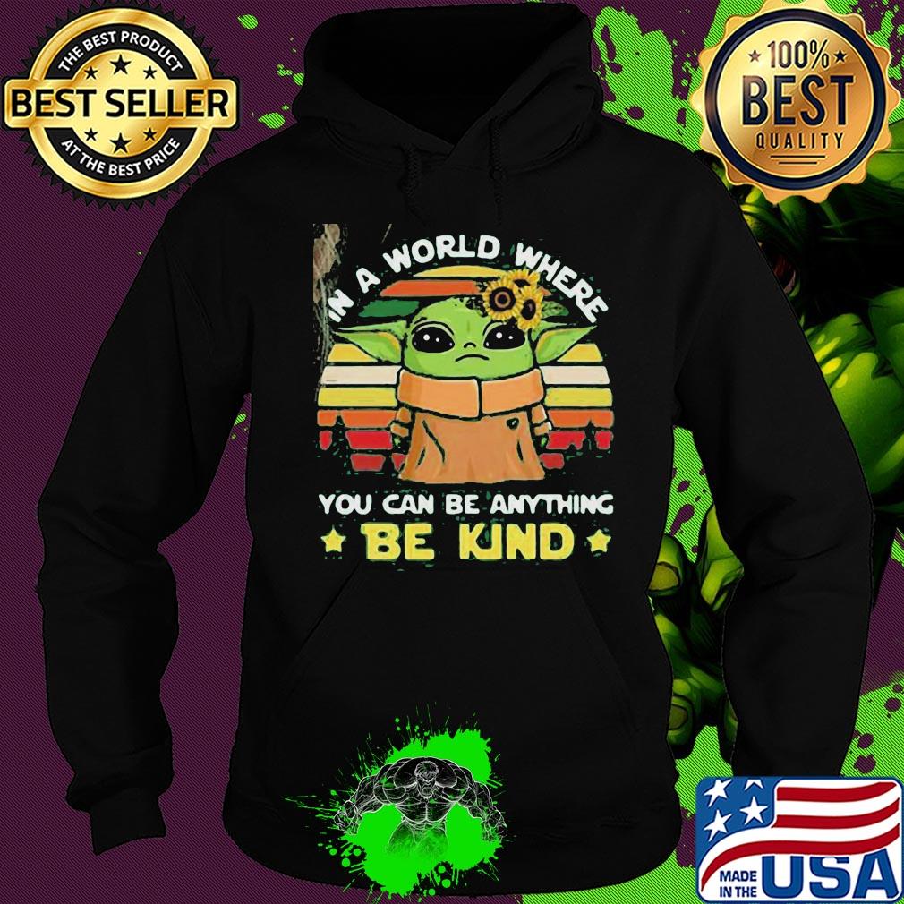 Star wars baby yoda in a world where you can be anything be kind sunflower vintage s Hoodie Star wars baby yoda in a world where you can be anything be kind sunflower vintage s Hoodie