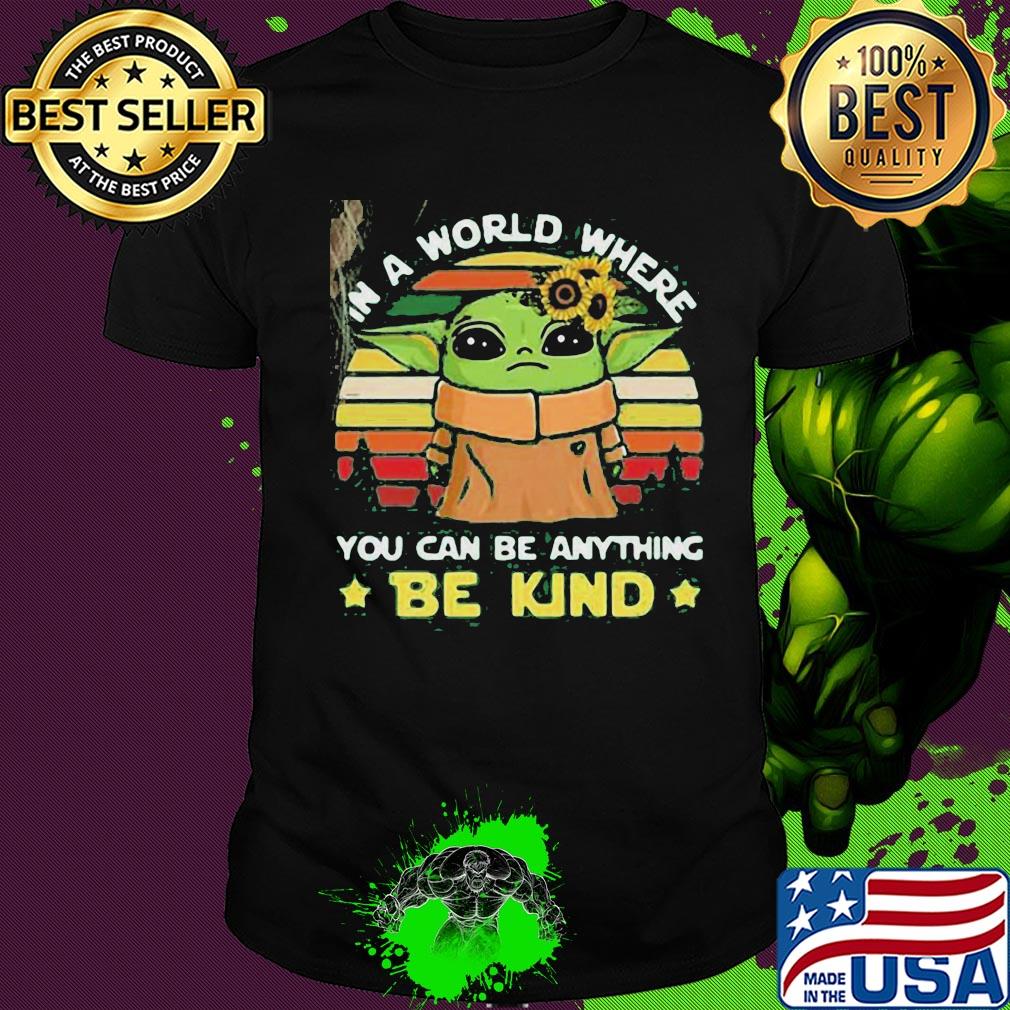 Star wars baby yoda in a world where you can be anything be kind sunflower vintage shirt