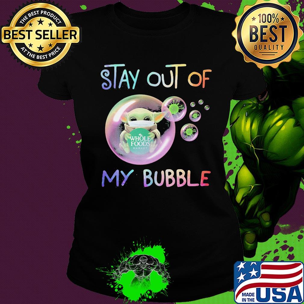 Star wars baby yoda mask hug whole foods market stay out of my bubble covid-19 s Ladies tee Star wars baby yoda mask hug whole foods market stay out of my bubble covid-19 s Ladies tee