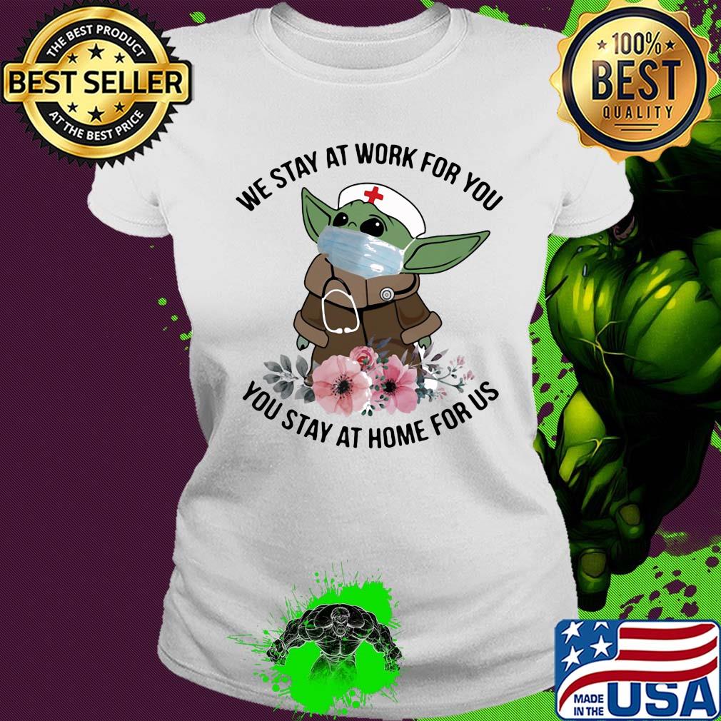 Star wars baby yoda mask we stay at work for you stay at home for us flowers covid-19 s Ladies tee Star wars baby yoda mask we stay at work for you stay at home for us flowers covid-19 s Ladies tee