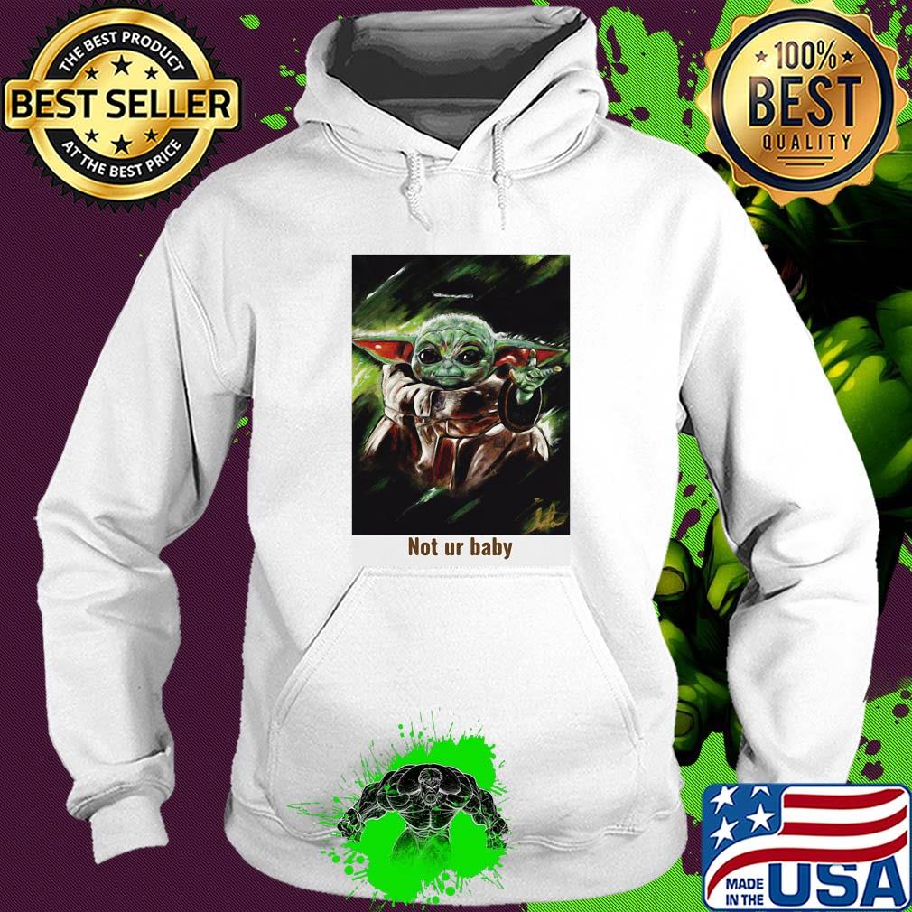 Star wars baby yoda not ur baby art s Hoodie Star wars baby yoda not ur baby art s Hoodie
