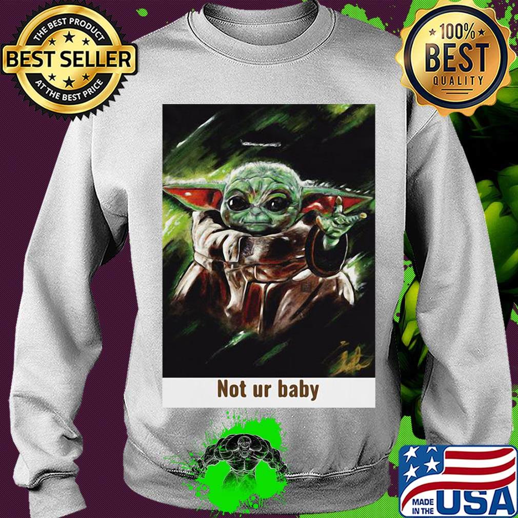 Star wars baby yoda not ur baby art s Sweater Star wars baby yoda not ur baby art s Sweater