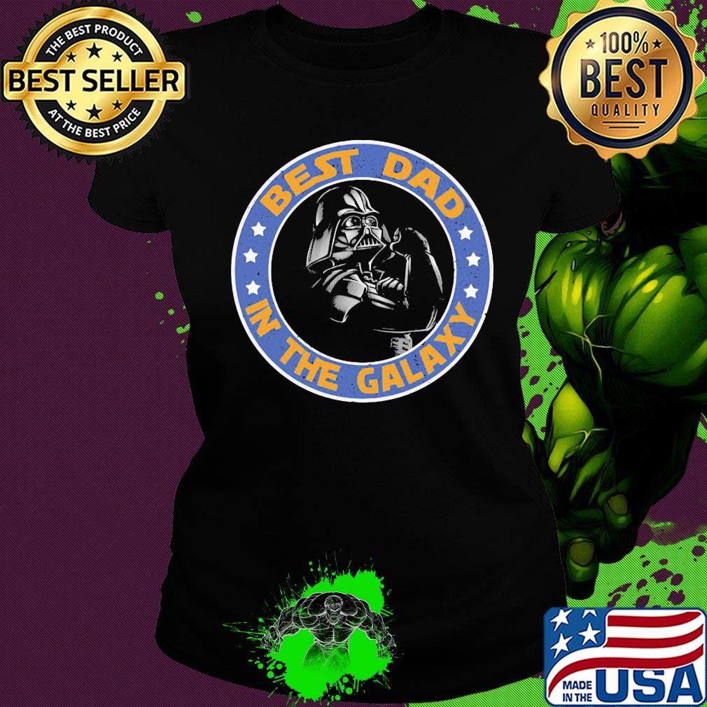 Star wars darth vader best dad in the galaxy father’s day s Ladies tee Star wars darth vader best dad in the galaxy father’s day s Ladies tee