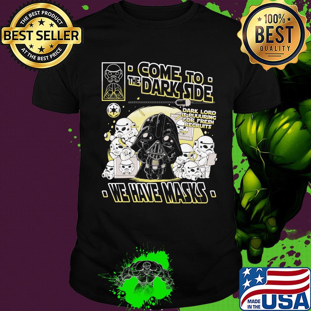 Star wars darth vader come to the dark side we have masks shirt