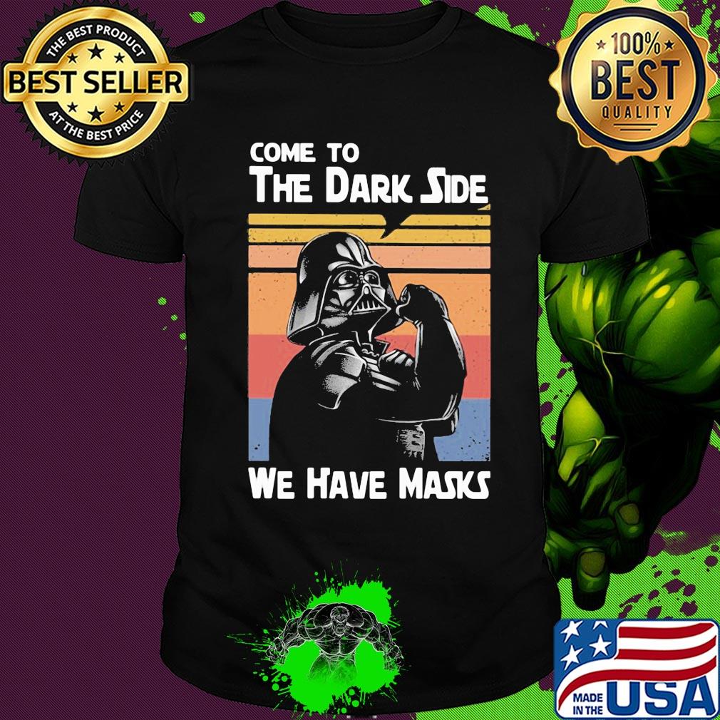 Star wars darth vader come to the dark side we have masks vintage shirt