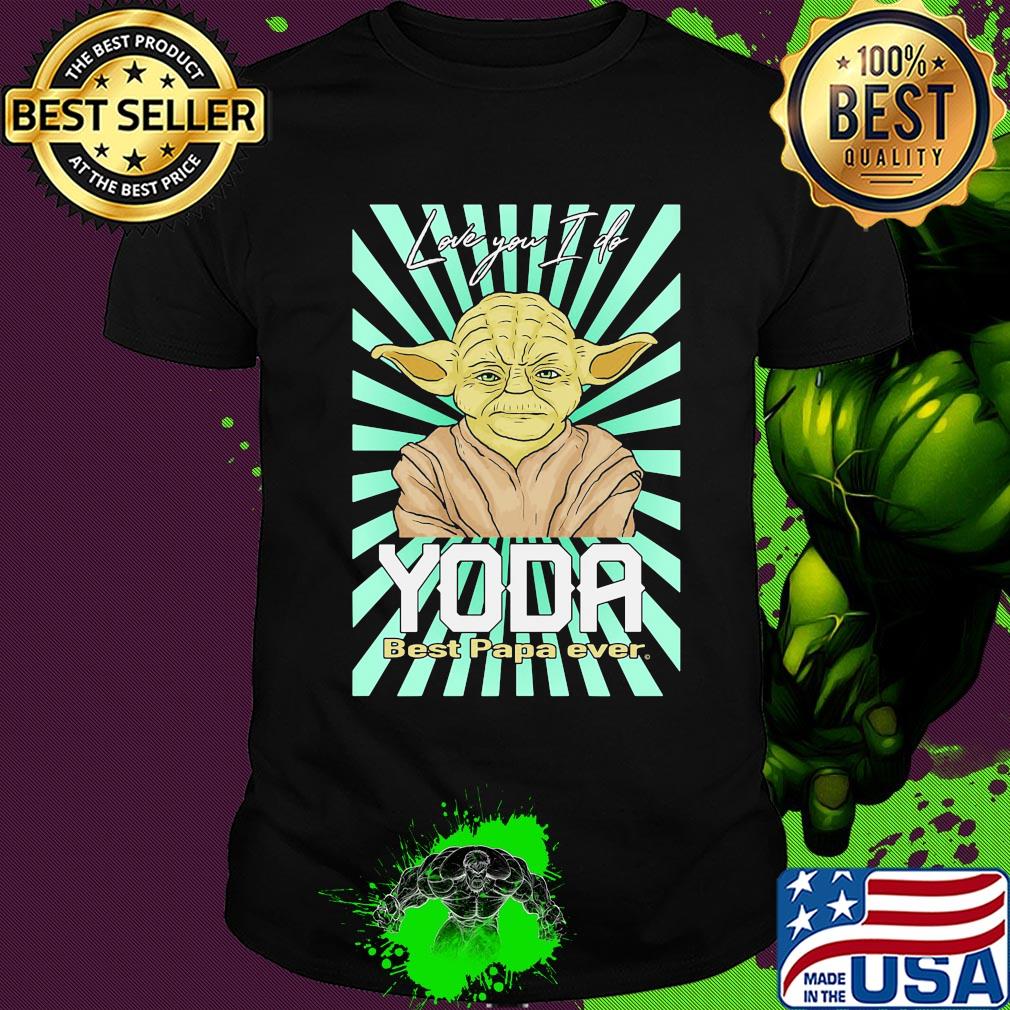 Star wars love you i do yoda best papa ever shirt