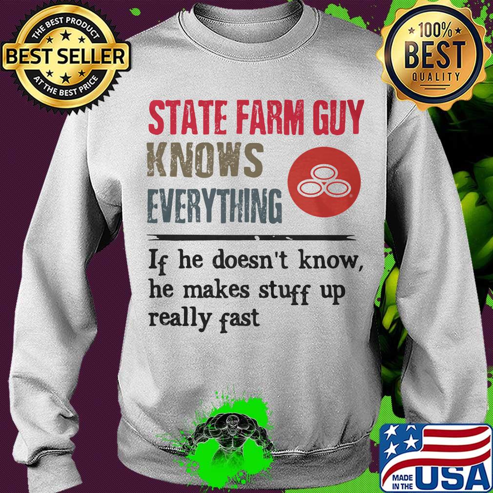 State farm guy knows everything if he doesn't know he makes stuff up really fast s Sweater State farm guy knows everything if he doesn't know he makes stuff up really fast s Sweater