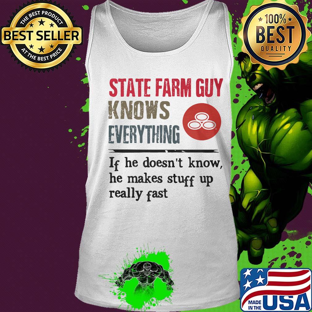 State farm guy knows everything if he doesn't know he makes stuff up really fast s Tank top State farm guy knows everything if he doesn't know he makes stuff up really fast s Tank top