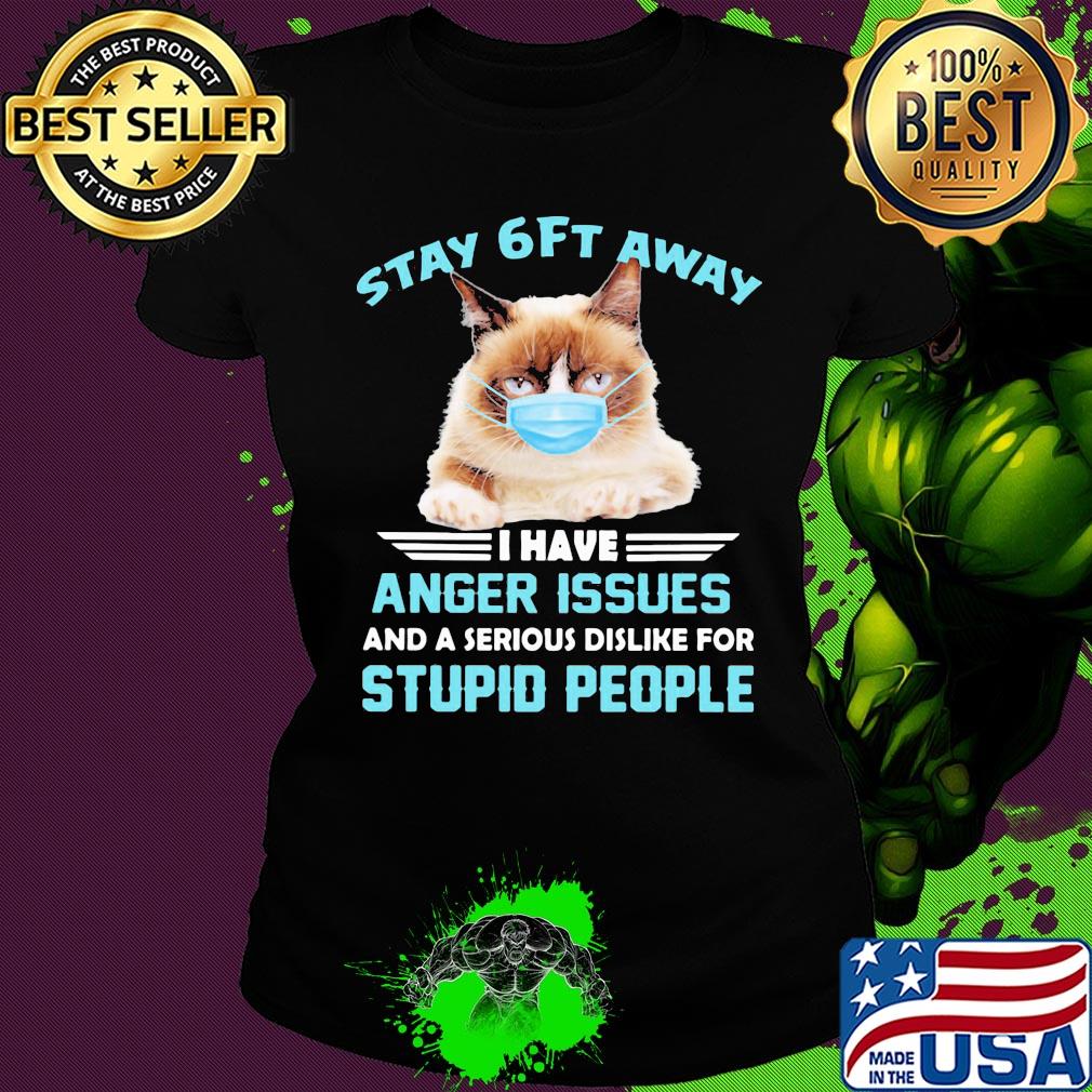 Stay 6ft away I have anger issues and a serious dislike for studio people Cat mask s Ladies tee Stay 6ft away I have anger issues and a serious dislike for studio people Cat mask s Ladies tee
