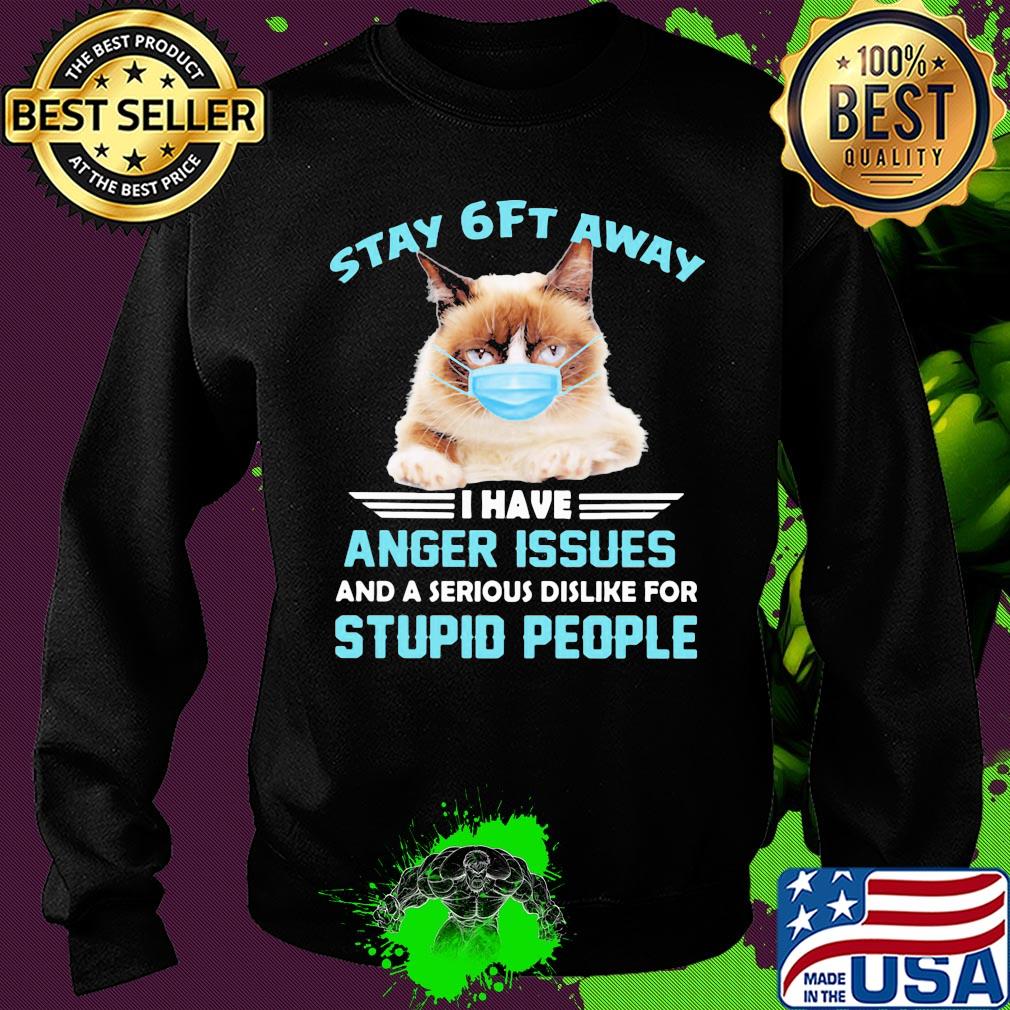 Stay 6ft away I have anger issues and a serious dislike for studio people Cat mask s Sweater Stay 6ft away I have anger issues and a serious dislike for studio people Cat mask s Sweater