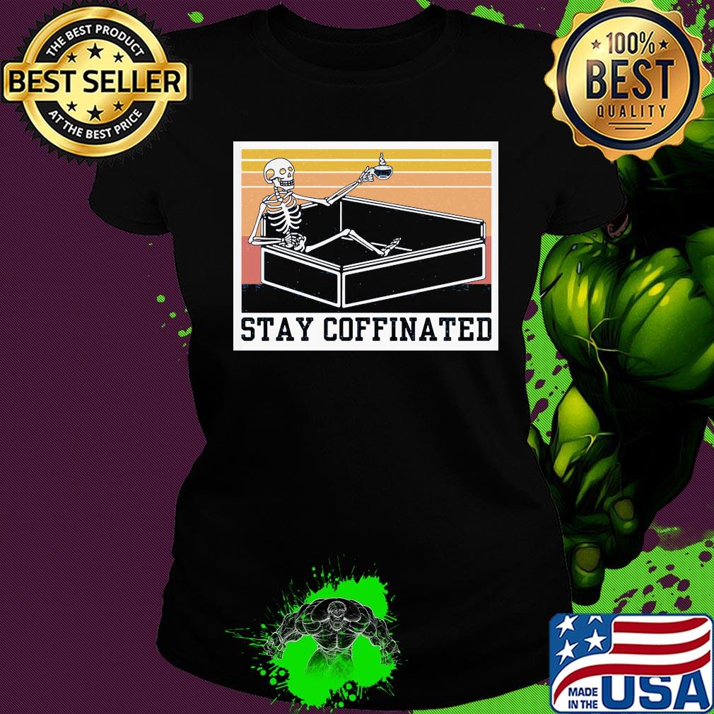 Stay coffinated skull vintage s Ladies tee Stay coffinated skull vintage s Ladies tee