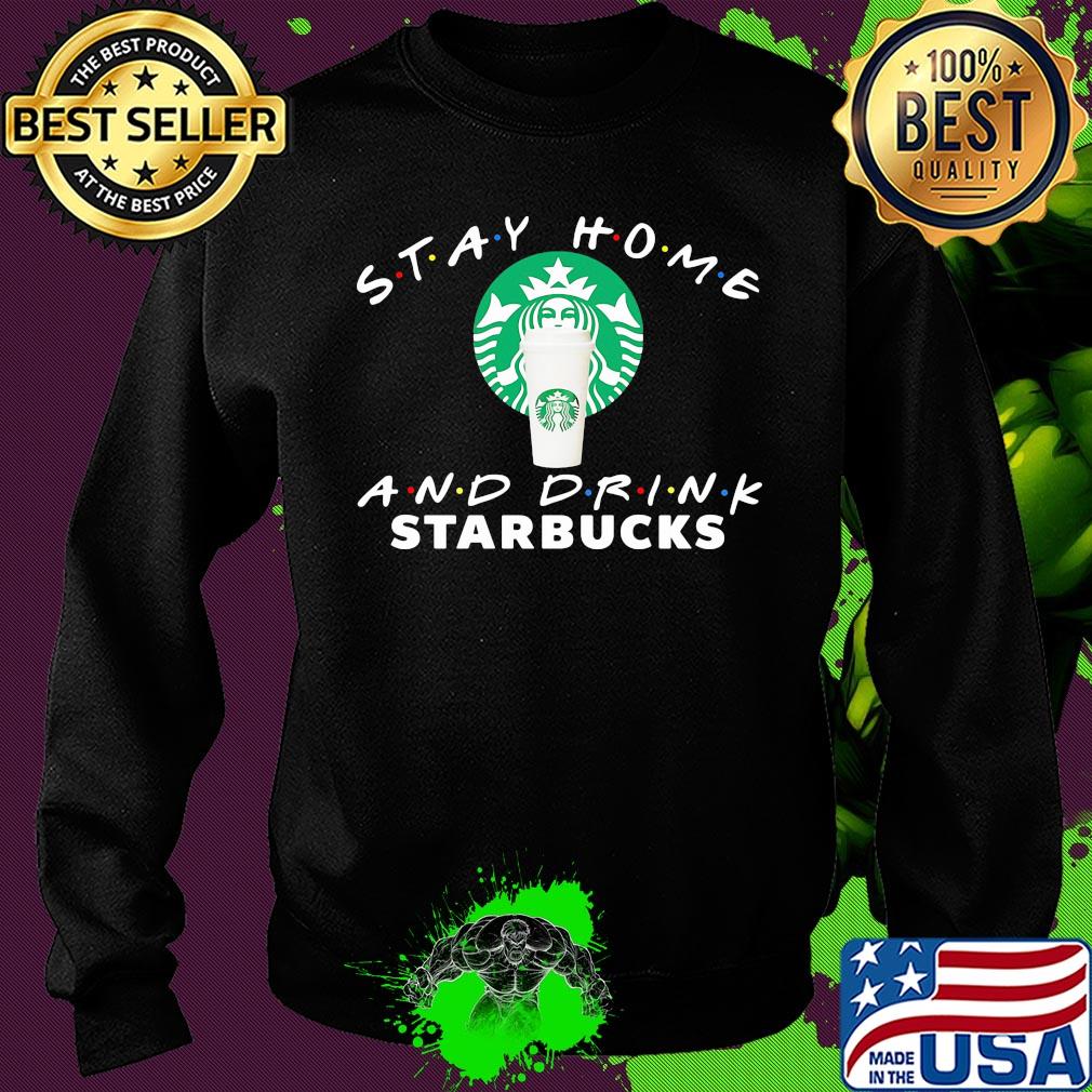 Stay Home And Drink Starbucks s Sweater Stay Home And Drink Starbucks s Sweater