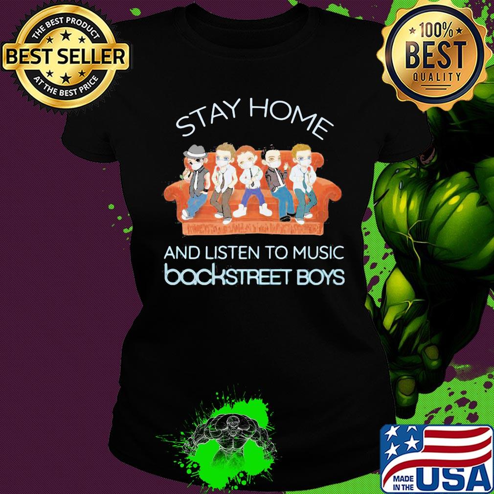 Stay home and listen to music backstreet boys s Ladies tee Stay home and listen to music backstreet boys s Ladies tee