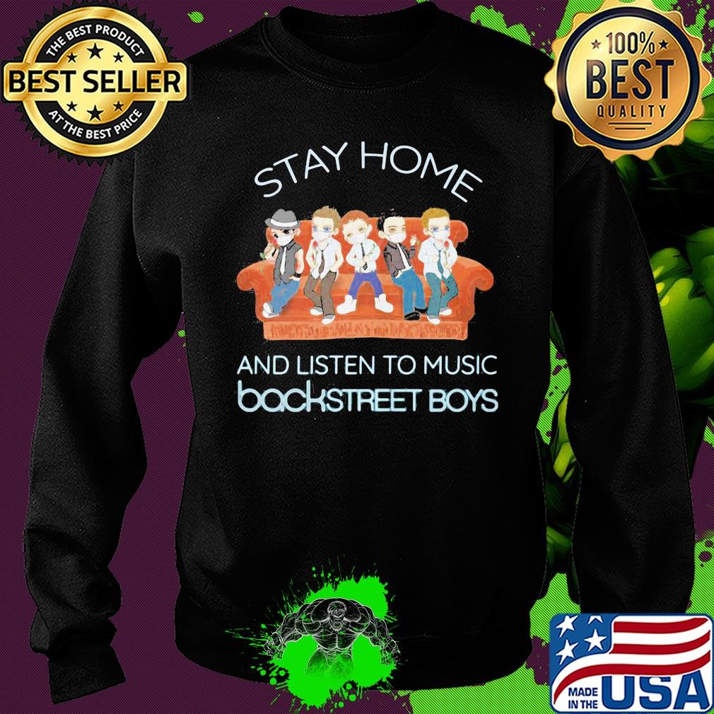 Stay home and listen to music backstreet boys s Sweater Stay home and listen to music backstreet boys s Sweater