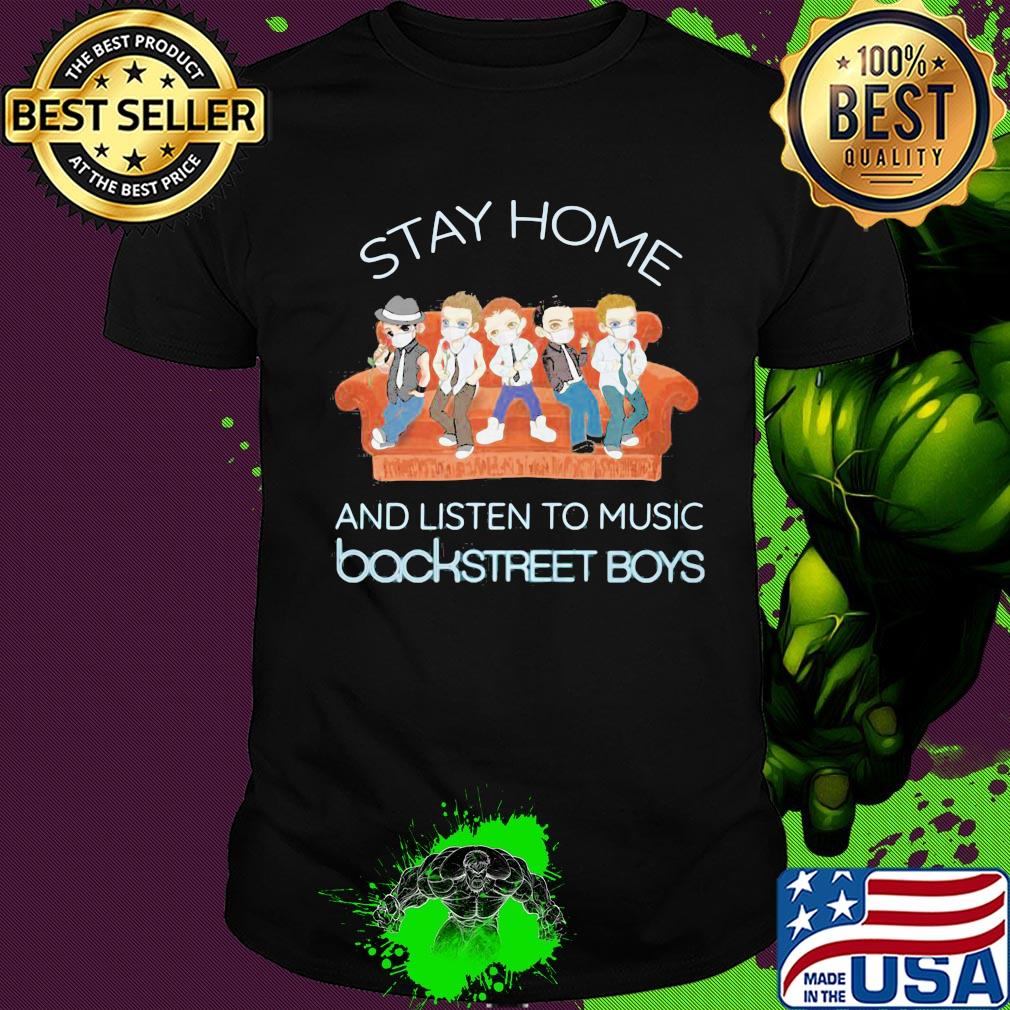 Stay home and listen to music backstreet boys shirt