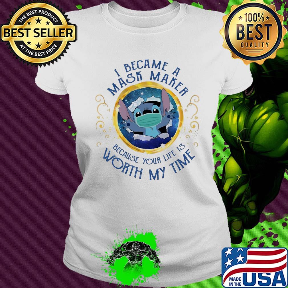 Stitch i became a mask maker because your life is worth my time s Ladies tee Stitch i became a mask maker because your life is worth my time s Ladies tee