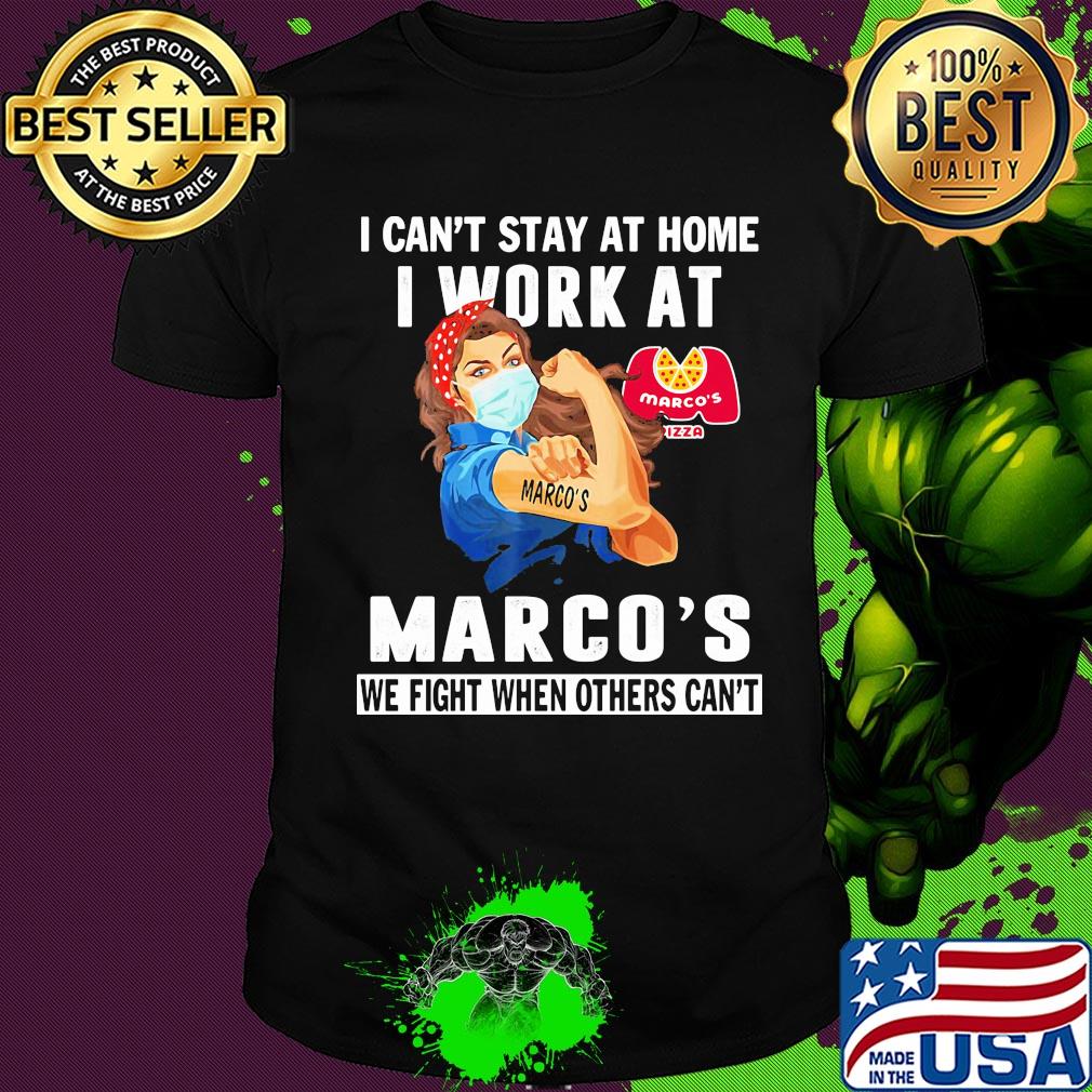 Strong woman I can’t stay at home I work at Marco’s we fight when others can’t anymore mask covid-19 shirt