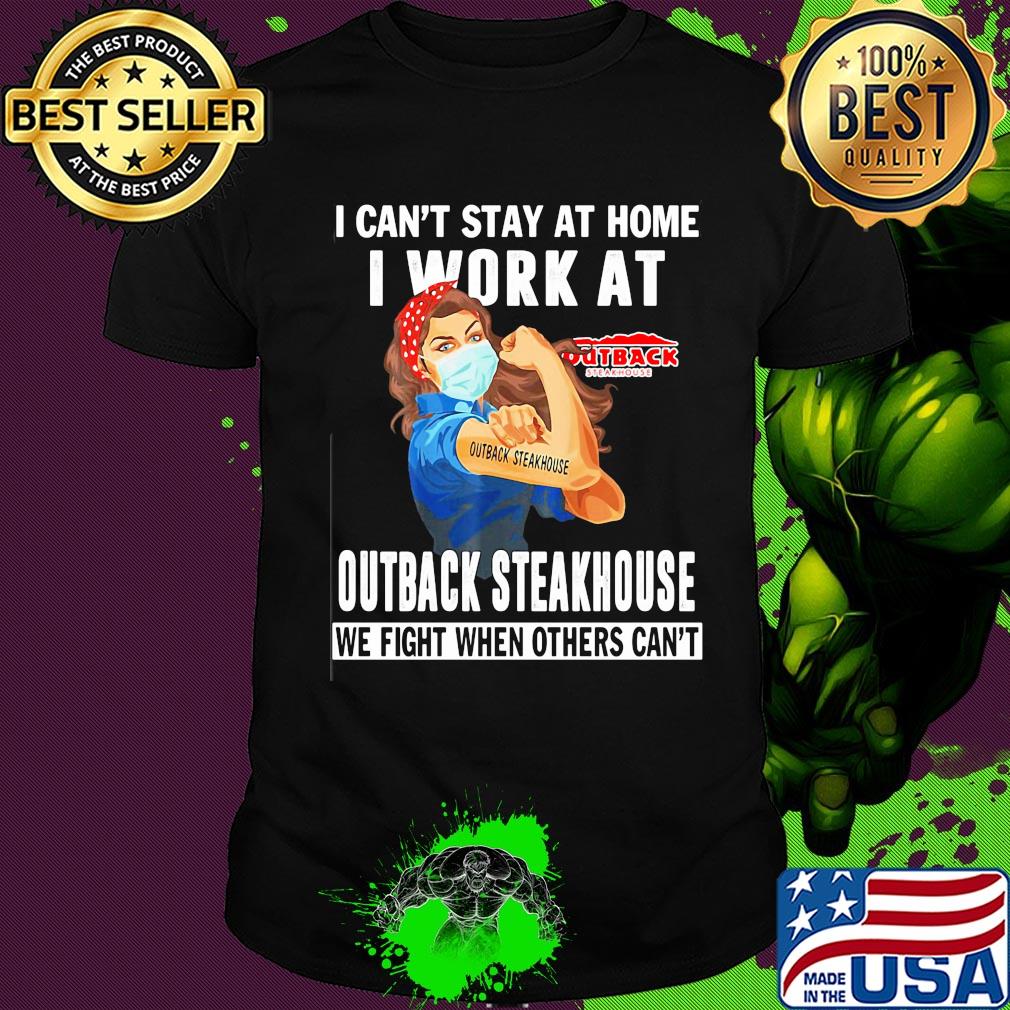 Strong woman i can’t stay at home i work at outback steakhouse we fight when others can’t anymore mask covid-19 shirt