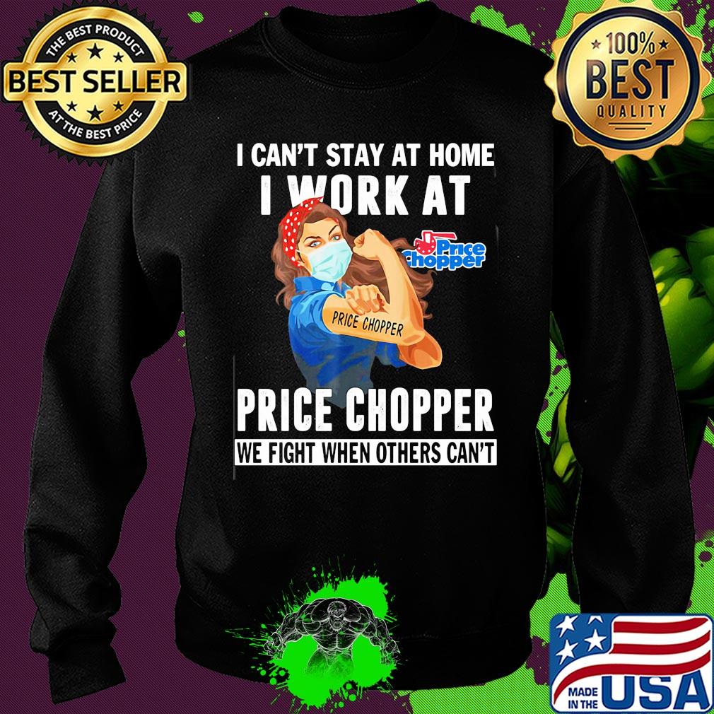 Strong woman i can’t stay at home i work at price chopper we fight when others can’t anymore mask covid-19 s Sweater Strong woman i can’t stay at home i work at price chopper we fight when others can’t anymore mask covid-19 s Sweater