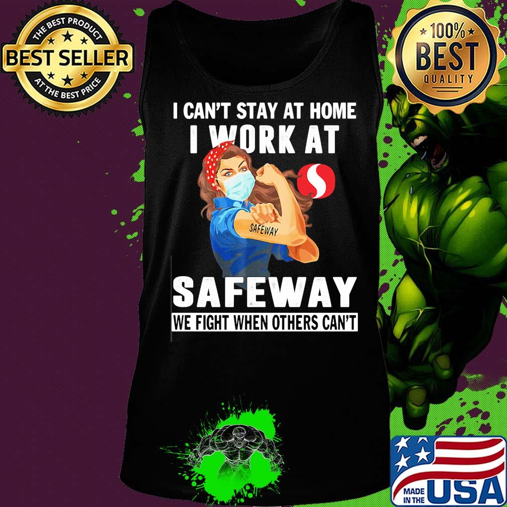 Strong woman i can’t stay at home i work at safeway we fight when others can’t anymore mask covid-19 s Tank top Strong woman i can’t stay at home i work at safeway we fight when others can’t anymore mask covid-19 s Tank top